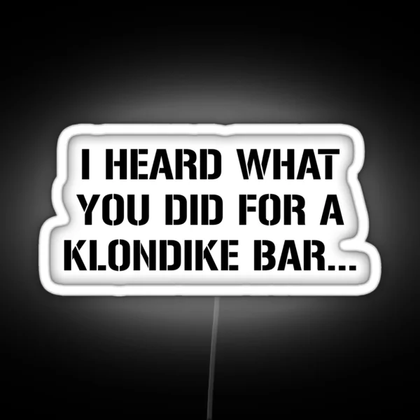 I Heard What You Did For A Klondike Bar RGB Neon Sign