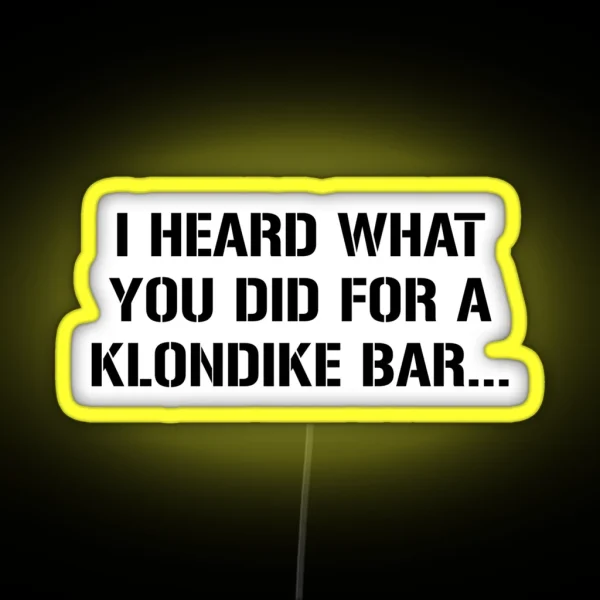 I Heard What You Did For A Klondike Bar RGB Neon Sign