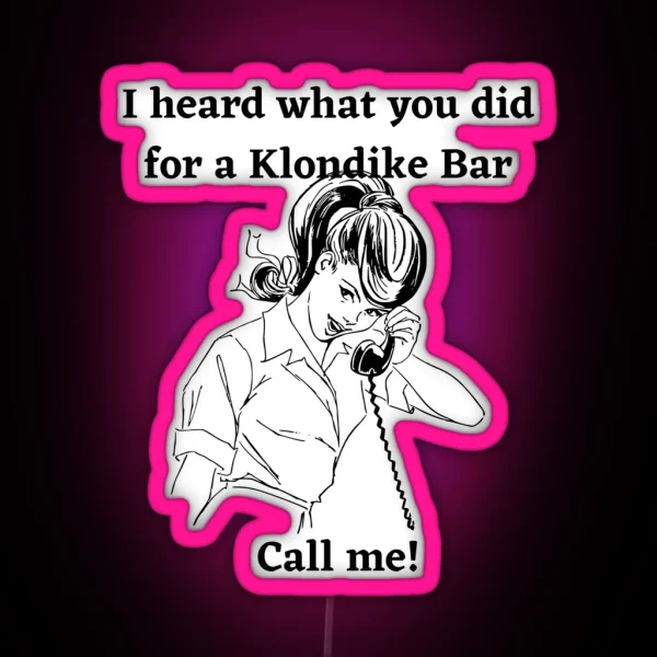 I Heard What You Did For A Klondike Bar RGB Neon Sign