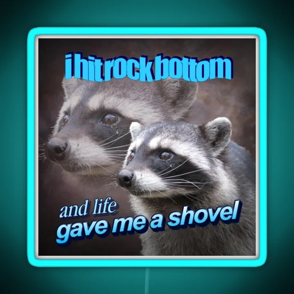 I Hit Rock Bottom And Life Gave Me A Shovel Raccoon RGB Neon Sign