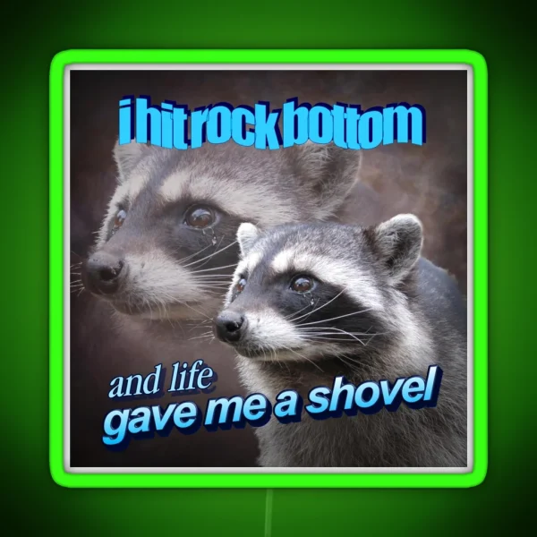 I Hit Rock Bottom And Life Gave Me A Shovel Raccoon RGB Neon Sign