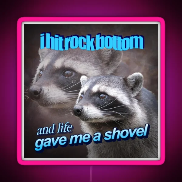I Hit Rock Bottom And Life Gave Me A Shovel Raccoon RGB Neon Sign