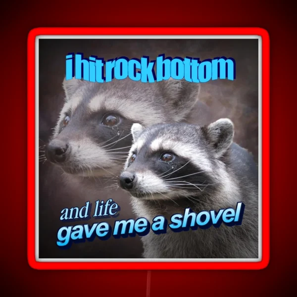 I Hit Rock Bottom And Life Gave Me A Shovel Raccoon RGB Neon Sign