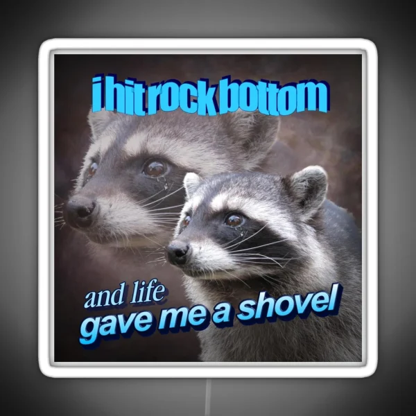 I Hit Rock Bottom And Life Gave Me A Shovel Raccoon RGB Neon Sign