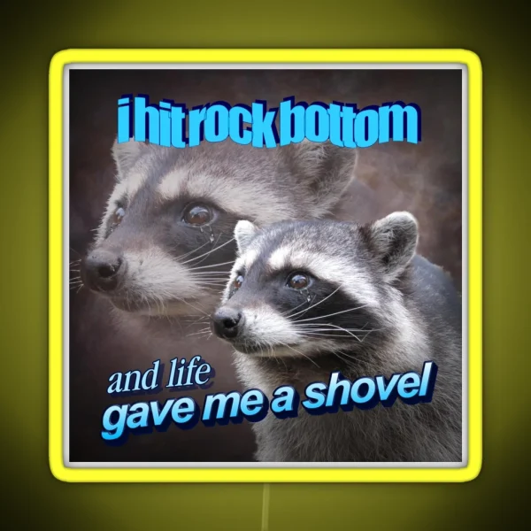 I Hit Rock Bottom And Life Gave Me A Shovel Raccoon RGB Neon Sign