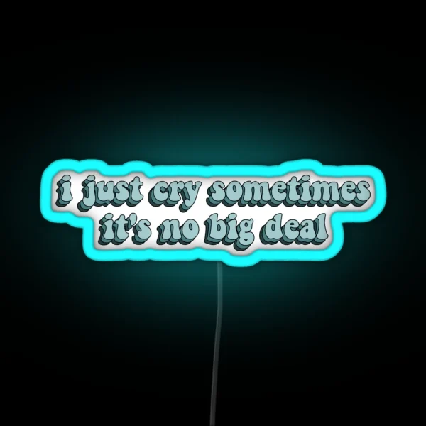 I Just Cry Sometimes It S No Big Deal Dance RGB Neon Sign