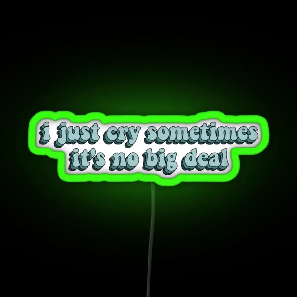 I Just Cry Sometimes It S No Big Deal Dance RGB Neon Sign
