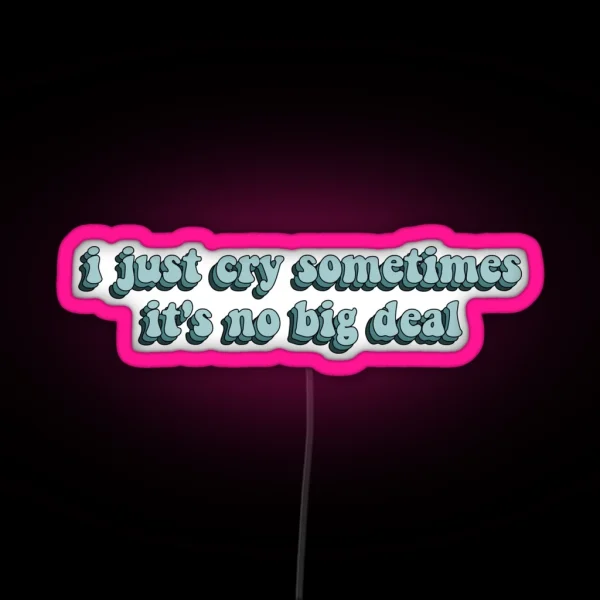 I Just Cry Sometimes It S No Big Deal Dance RGB Neon Sign