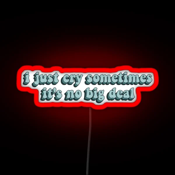 I Just Cry Sometimes It S No Big Deal Dance RGB Neon Sign