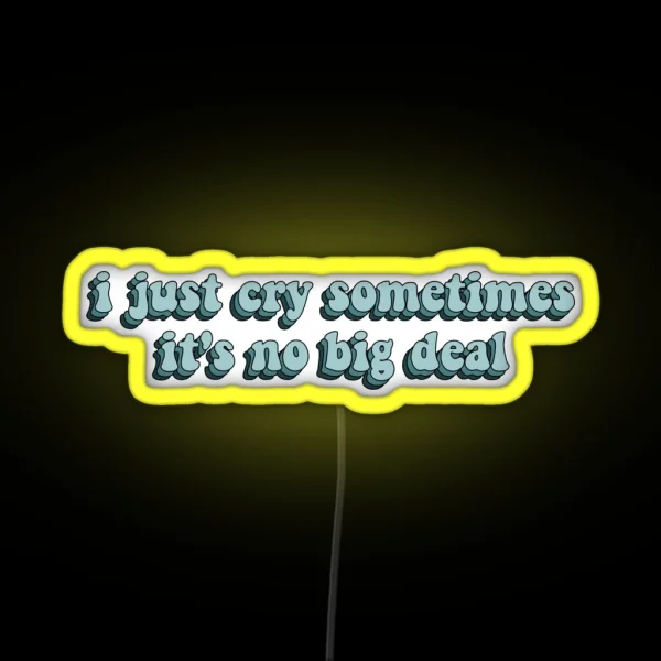 I Just Cry Sometimes It S No Big Deal Dance RGB Neon Sign