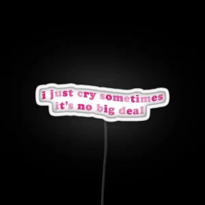 I Just Cry Sometimes It S No Big Deal RGB Neon Sign