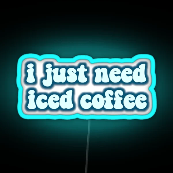 I Just Need Iced Coffee RGB Neon Sign