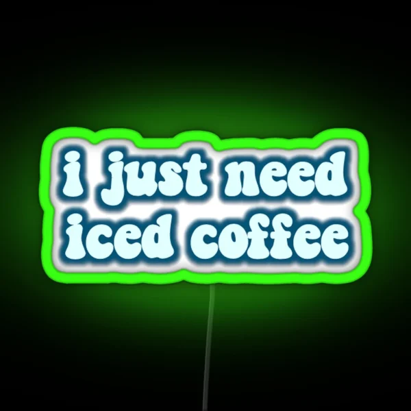 I Just Need Iced Coffee RGB Neon Sign