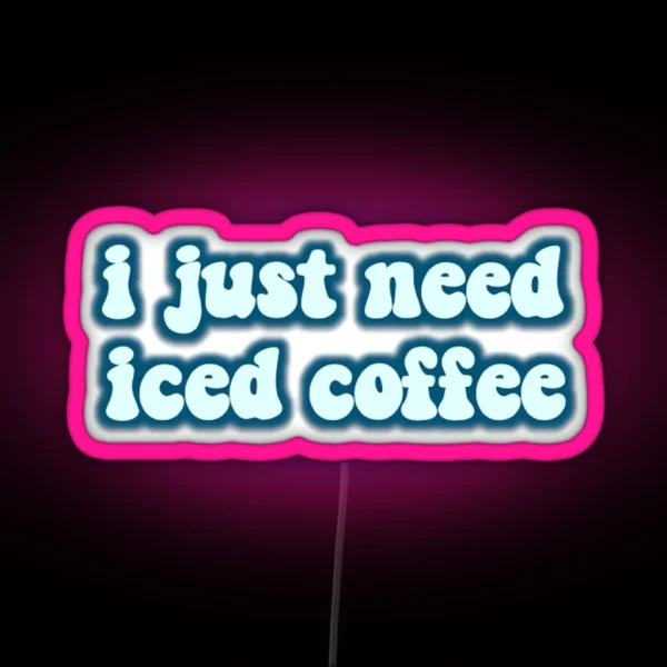 I Just Need Iced Coffee RGB Neon Sign