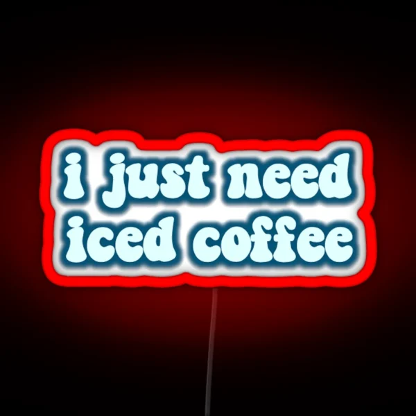 I Just Need Iced Coffee RGB Neon Sign