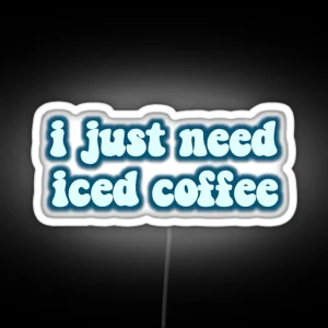 I Just Need Iced Coffee RGB Neon Sign