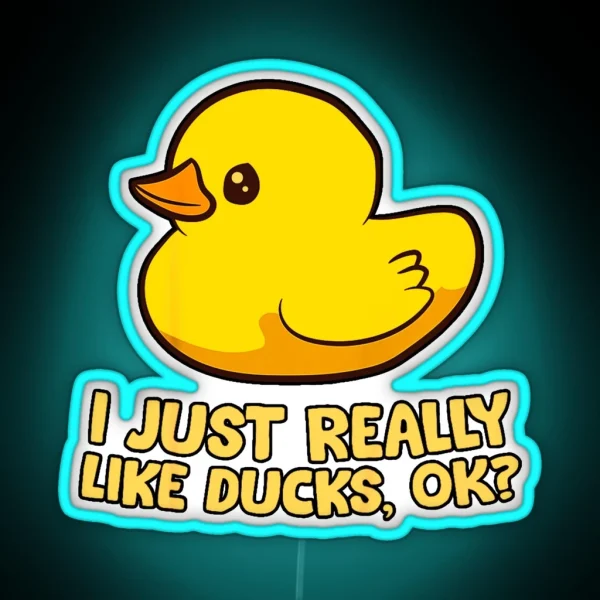 I Just Really Like Ducks Ok Rubber Duck RGB Neon Sign