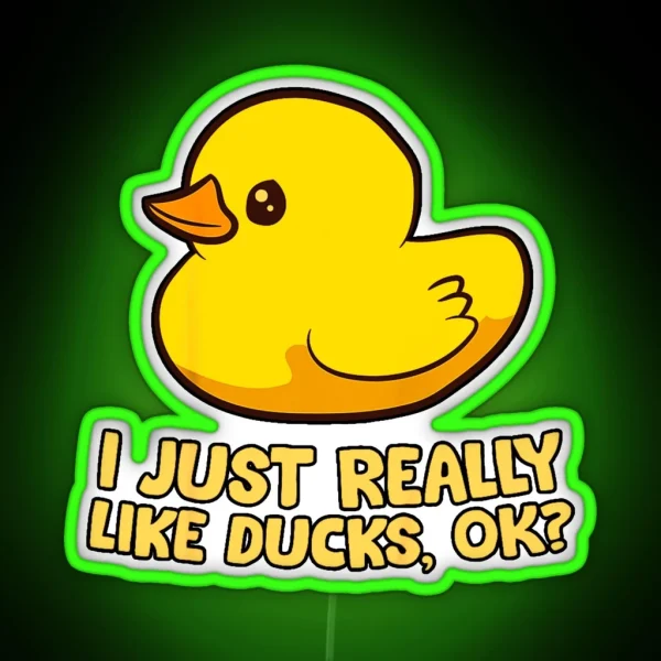 I Just Really Like Ducks Ok Rubber Duck RGB Neon Sign