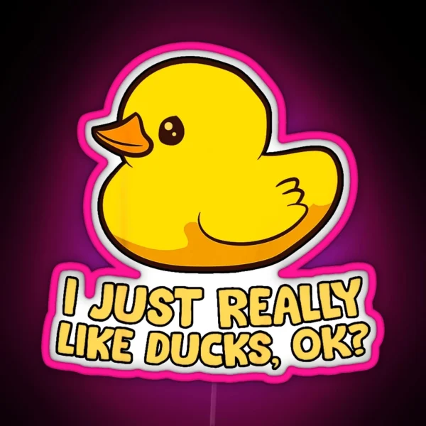 I Just Really Like Ducks Ok Rubber Duck RGB Neon Sign