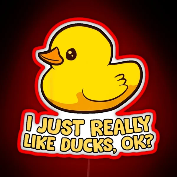 I Just Really Like Ducks Ok Rubber Duck RGB Neon Sign