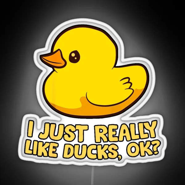 I Just Really Like Ducks Ok Rubber Duck RGB Neon Sign