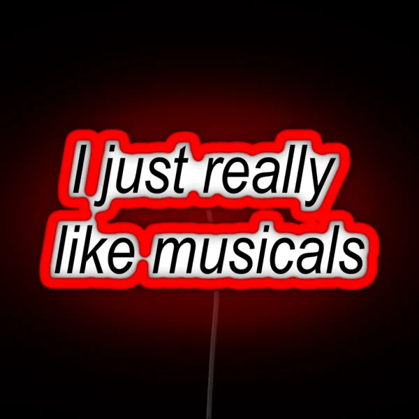 I Just Really Like Musicals RGB Neon Sign