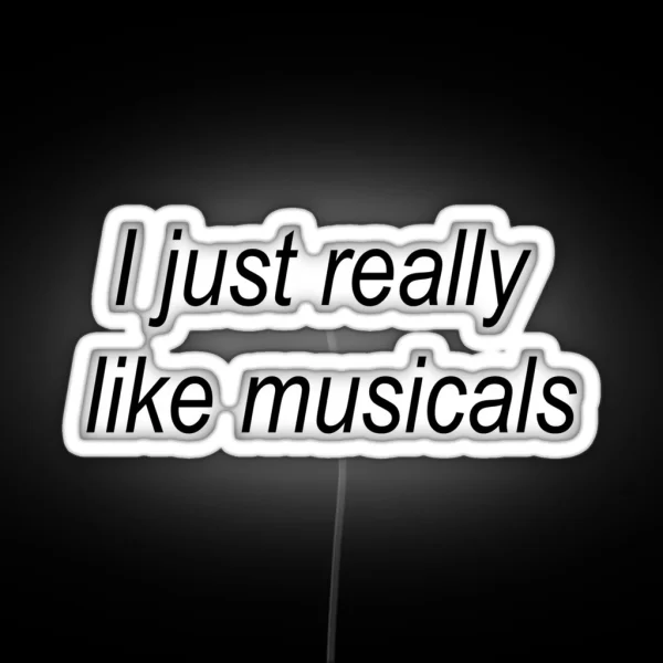 I Just Really Like Musicals RGB Neon Sign