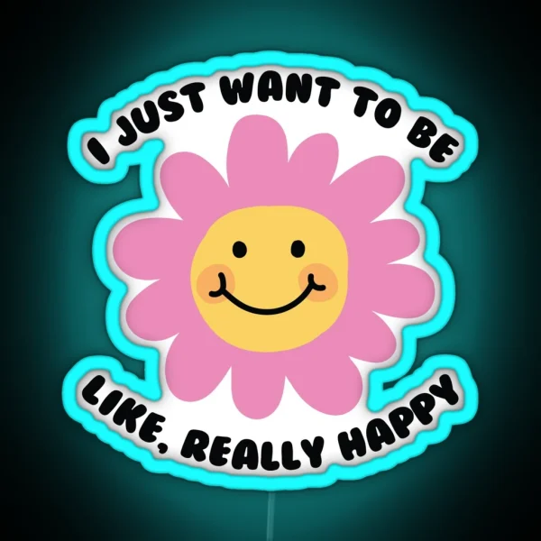 I Just Want To Be Happy RGB Neon Sign