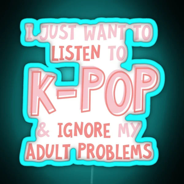 I Just Want To Listen To Kpop And Forget RGB Neon Sign