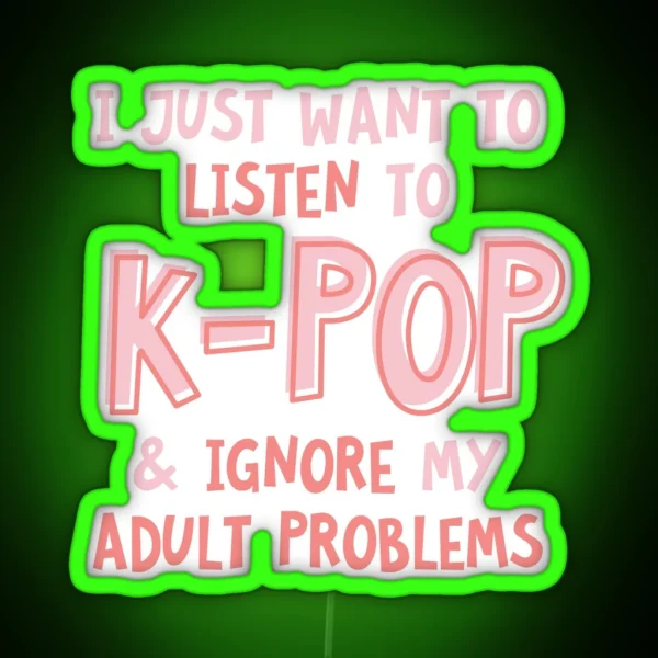 I Just Want To Listen To Kpop And Forget RGB Neon Sign