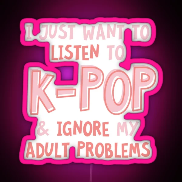 I Just Want To Listen To Kpop And Forget RGB Neon Sign