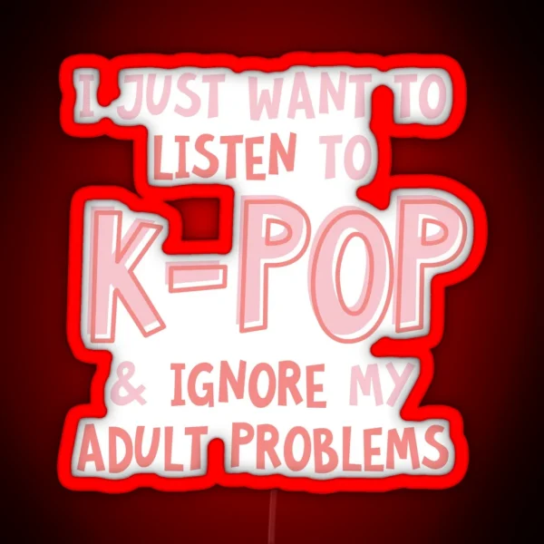 I Just Want To Listen To Kpop And Forget RGB Neon Sign