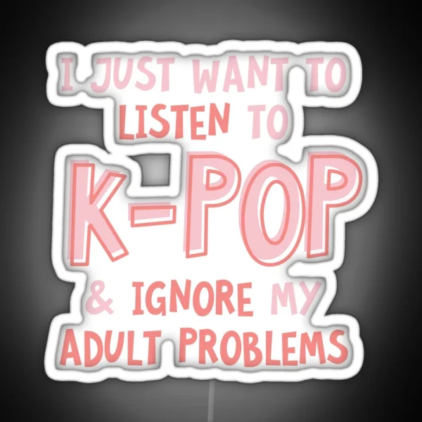 I Just Want To Listen To Kpop And Forget RGB Neon Sign