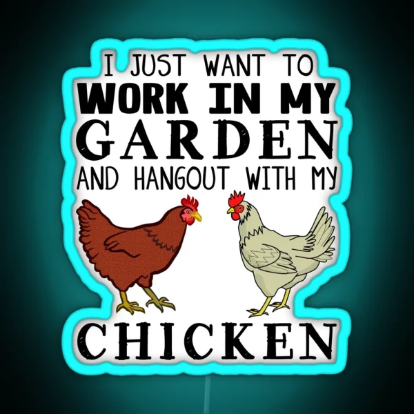 I Just Want To Work In My Garden And Hangout With My Chicken RGB Neon Sign