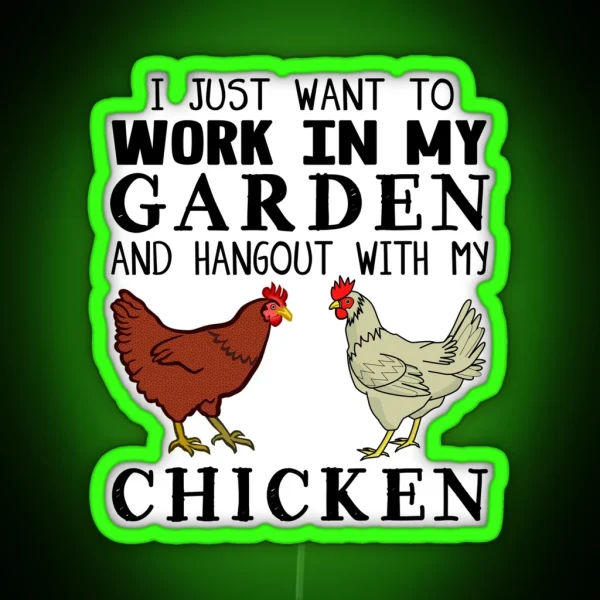 I Just Want To Work In My Garden And Hangout With My Chicken RGB Neon Sign