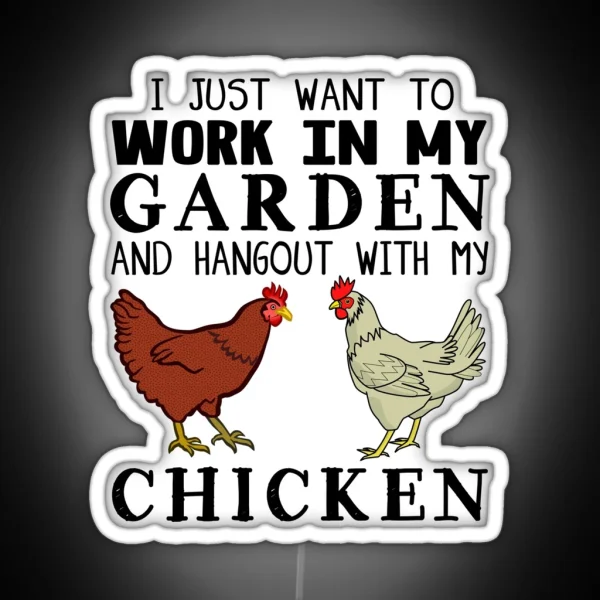 I Just Want To Work In My Garden And Hangout With My Chicken RGB Neon Sign