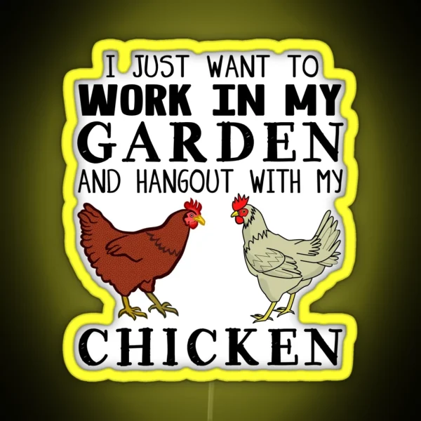 I Just Want To Work In My Garden And Hangout With My Chicken RGB Neon Sign