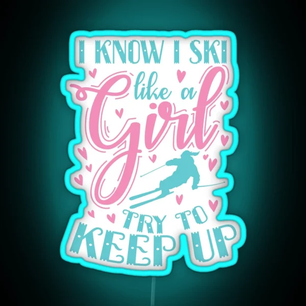 I Know I Ski Like A Girl Try To Keep Up Sport RGB Neon Sign