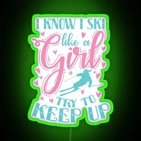 I Know I Ski Like A Girl Try To Keep Up Sport RGB Neon Sign
