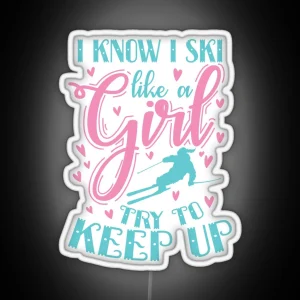 I Know I Ski Like A Girl Try To Keep Up Sport RGB Neon Sign