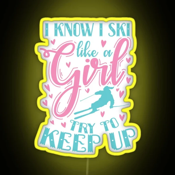 I Know I Ski Like A Girl Try To Keep Up Sport RGB Neon Sign