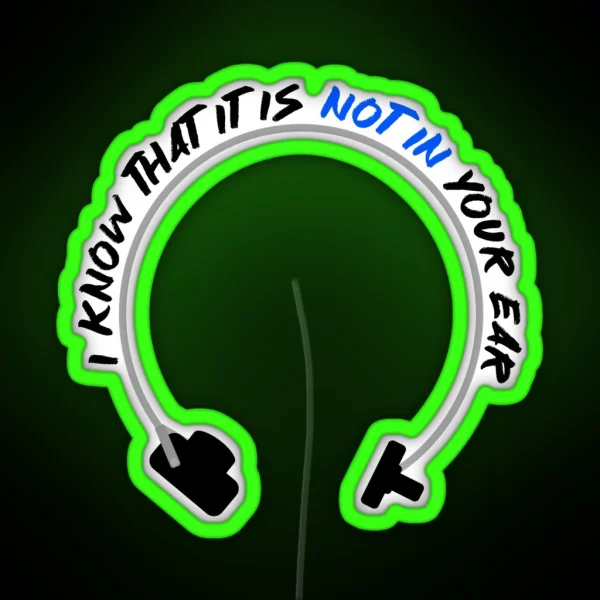 I Know That It Is Not In Your Ear Bone Conduction RGB Neon Sign