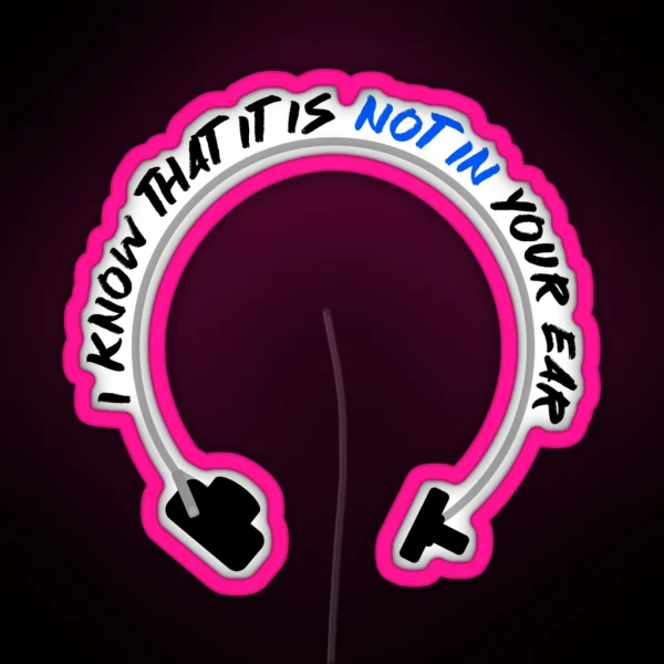 I Know That It Is Not In Your Ear Bone Conduction RGB Neon Sign