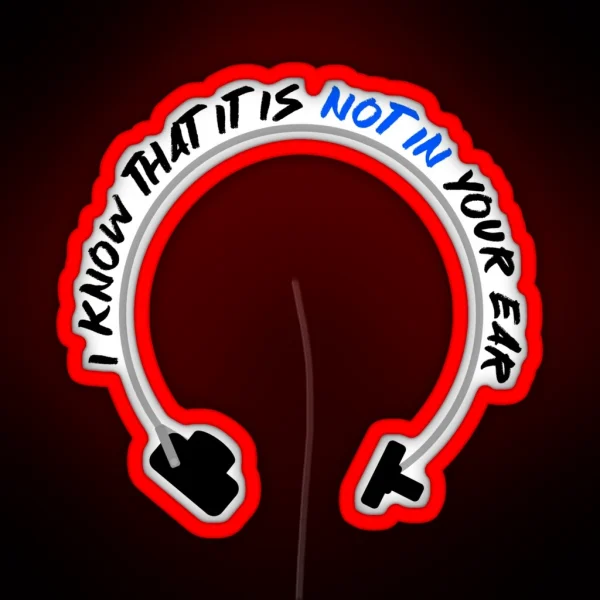 I Know That It Is Not In Your Ear Bone Conduction RGB Neon Sign