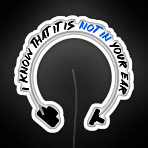 I Know That It Is Not In Your Ear Bone Conduction Audiology Humor RGB Neon Sign