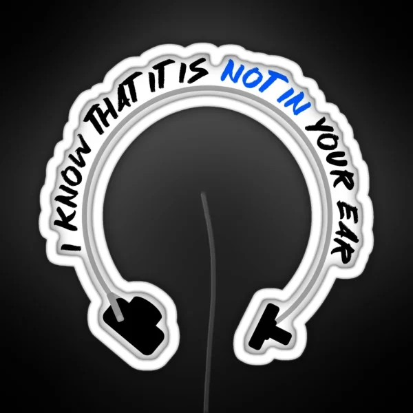 I Know That It Is Not In Your Ear Bone Conduction RGB Neon Sign