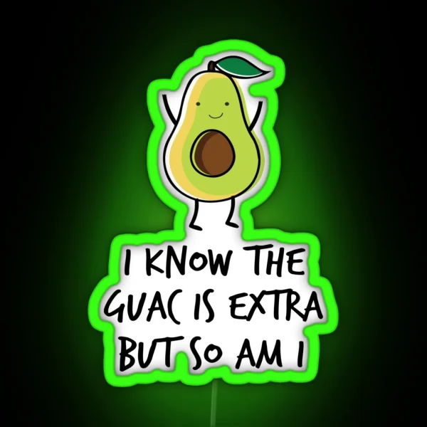 I Know The Guac Is Extra But So Am I RGB Neon Sign