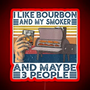 I Like Bourbon And My Smoker And Maybe 3 People Bbq Vintage RGB Neon Sign