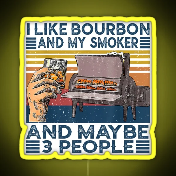 I Like Bourbon And My Smoker And Maybe 3 People Bbq RGB Neon Sign