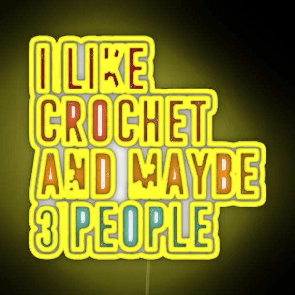 I Like Crochet And Maybe 3 People Crochet RGB Neon Sign